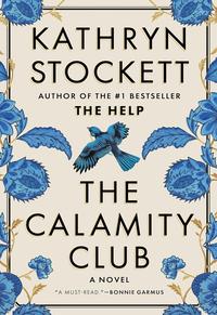 The Calamity Club by Kathryn Stockett book cover, historical fiction and women's fiction novel about friendship, society and secrets
