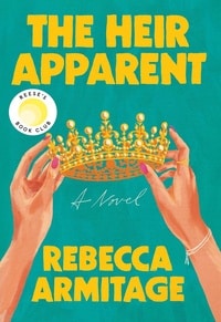 The Heir Apparent by Rebecca Armitage book cover, historical fiction novel about royalty, ambition, betrayal and power