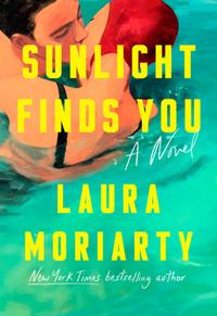 Sunlight Finds You by Laura Moriarty book cover – family drama, motherhood, grief, women's fiction and book club novel.