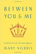 Between You & Me: Confessions of a Comma Queen By Mary Norris