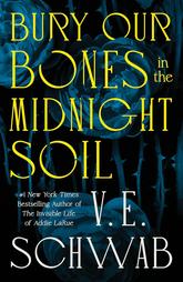 Book Review: Bury Our Bones in the Midnight Soil by V. E. Schwab 