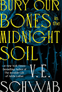  - Bury Our Bones in the Midnight Soil by V.E. Schwab