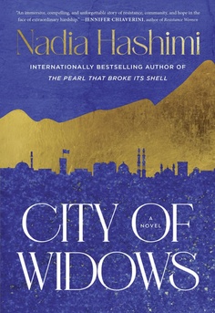 The City of Widows by Nadia Hashimi book cover - powerful historical fiction set in modern Afghanistan exploring women's resilience, survival, family, justice, and hope.