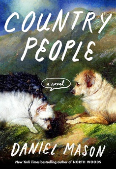 Country People by Daniel Mason book cover. Literary fiction and Good Morning America Book Club Pick about family, folklore, Vermont, friendship, mystery, and the power of storytelling. 