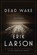 Dead Wake: The Last Crossing of the Lusitania by Erik Larson