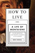 How To Live A life of Montaigne By Sarah Blakewell-2010 Costa Award Shortlist-Biography Category