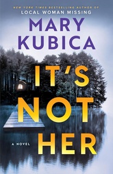 Book cover of It's Not Her by Mary Kubica, a psychological thriller exploring missing persons, deception, family secrets, and suspense.