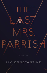 The Last Mrs. Parrish by Liv Constantine book cover � psychological suspense novel about ambition, deception, and a woman determined to steal another woman's life