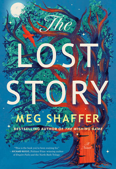  The Lost Story by Meg Shaffer book cover featuring a magical, whimsical illustration of a girl holding a book, with a house and fantastical creatures in the background. The art style is reminiscent of a children's storybook, suggesting a tale of magic, imagination, and found family.