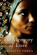 Orange Prize for Fiction 2011 Shortlist The Memory of Love By Aminatta Forna