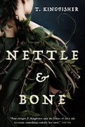  Award Winning Book - Winner of the Hugo Award: Nettle & Bone by T. Kingfisher 
