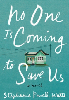 No One Is Coming to Save Us by Stephanie Powell Watts