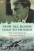 Now All Roads Lead to France: The Last Years of Edward Thomas by Mathew Hollis-2011 Costa Award shortlist-Biography Category