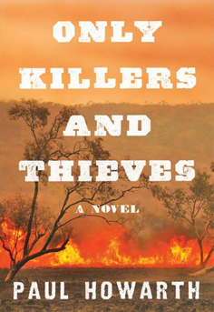 A coming of age story that looks at the racial injustice and genocide of nineteenth-century Australia. For readers of Richard Flanagan's THE NARROW ROAD TO THE DEEP NORTH and Cormac McCarthy's work. Only Killers and Thieves by Paul Howarth - #historical-fiction, #reading, #books to read, #books