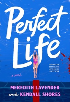 Perfect Life by Meredith Lavender and Kendall Shores book cover � psychological thriller about family secrets, hidden identities, deception, suspense, and a seemingly perfect life unraveling.