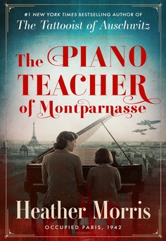  Book cover of The Piano Teacher of Montparnasse by Heather Morris, a World War II historical fiction novel about the French Resistance in occupied Paris.