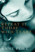 Orange Prize for Fiction 2011 Longlist - Repeat it Today with Tears By Anne Peile