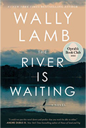 Oprah Winfrey Book Club Pick #115: The River Is Waiting by Wally Lamb