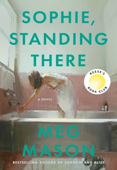  Sophie, Standing There by Meg Mason book cover � Reese's Book Club novel about divorce, loneliness, books, identity, and finding connection