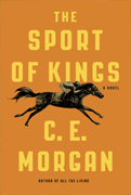 The Sport of Kings by C.E. Morgan - Baileys Women's Prize for Fiction 2017 Long List