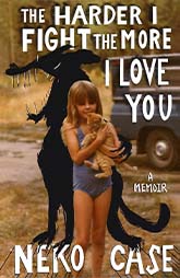 Memoir Spotlight Book-The Harder I Fight the More I Love You  by Neko Case