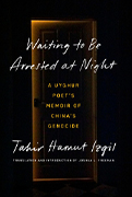 Award Winning Book-Winner of the National Book Critics Circle Award:Waiting to Be Arrested at Night: A Uyghur Poet's Memoir of China's Genocide by Tahir Hamut Izgil
