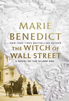  The Witch of Wall Street by Marie Benedict book cover � historical fiction summary of Hetty Green's rise to power in Gilded Age New York City.